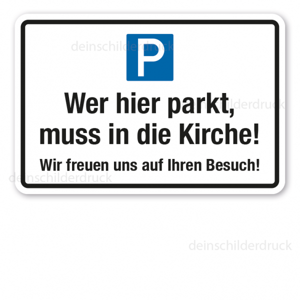 Parkplatzschild Wer hier parkt, muss in die Kirche. Wir freuen uns auf Ihren Besuch