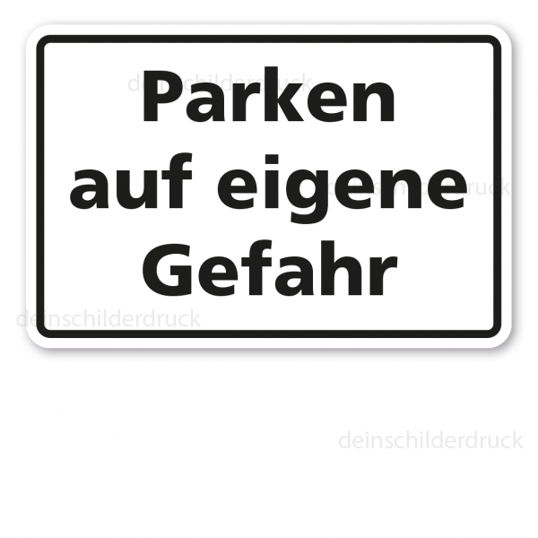 Parkplatzschild Parken auf eigene Gefahr