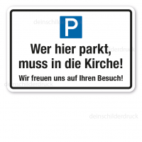Parkplatzschild Wer hier parkt, muss in die Kirche. Wir freuen uns auf Ihren Besuch Parkplatzschild Wer hier parkt, muss in die Kirche. Wir freuen uns auf Ihren Besuch