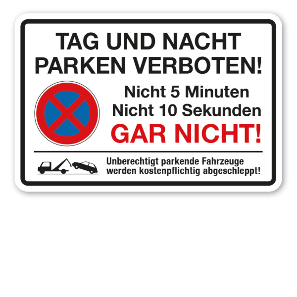 Halteverbotsschild / Parkplatzschild – Tag und Nacht Parken verboten - Nicht 5 Minuten, nicht 10 Sekunden - Gar nicht