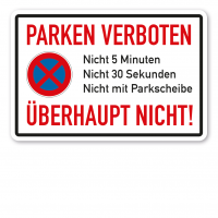 Halteverbotsschild / Parkplatzschild – Parken verboten - Nicht 5 Minuten, nicht 30 Sekunden, nicht mit Parkscheibe - Überhaupt nicht Halteverbotsschild / Parkplatzschild – Parken verboten - Nicht 5 Minuten, nicht 30 Sekunden, nicht mit Parkscheibe - Überhaupt nicht