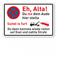 Preview: Halteverbotsschild Eh, Alta - Du nix dein Audo hier stella - Sonst is furth - Du dann kannsta wieda reiten auf Esel und zahlta Strafe Preview: Halteverbotsschild Eh, Alta - Du nix dein Audo hier stella - Sonst is furth - Du dann kannsta wieda reiten auf Esel und zahlta Strafe