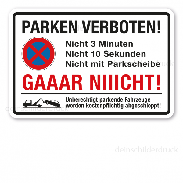 Halteverbotsschild / Parkplatzschild – Parken verboten - Nicht 3 Minuten, nicht 10 Sekunden, nicht mit Parkscheibe - Gaaar niiicht