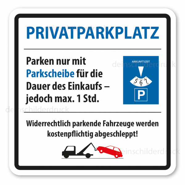 Parkplatzschild Privatparkplatz - Parken nur mit Parkscheibe für die Dauer des Einkaufs – jedoch max. 1 Std. Mit Abschleppsymbol